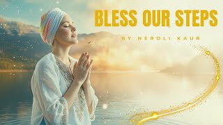 Bless Our Steps | Neroli Kaur | English Sikh Prayer Song | Peaceful Devotional Music