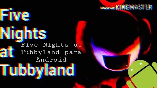 Five Nights at Tubbyland para Android Link Gameplay