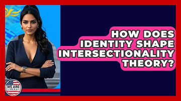 How Does Identity Shape Intersectionality Theory? - We Are Liberal