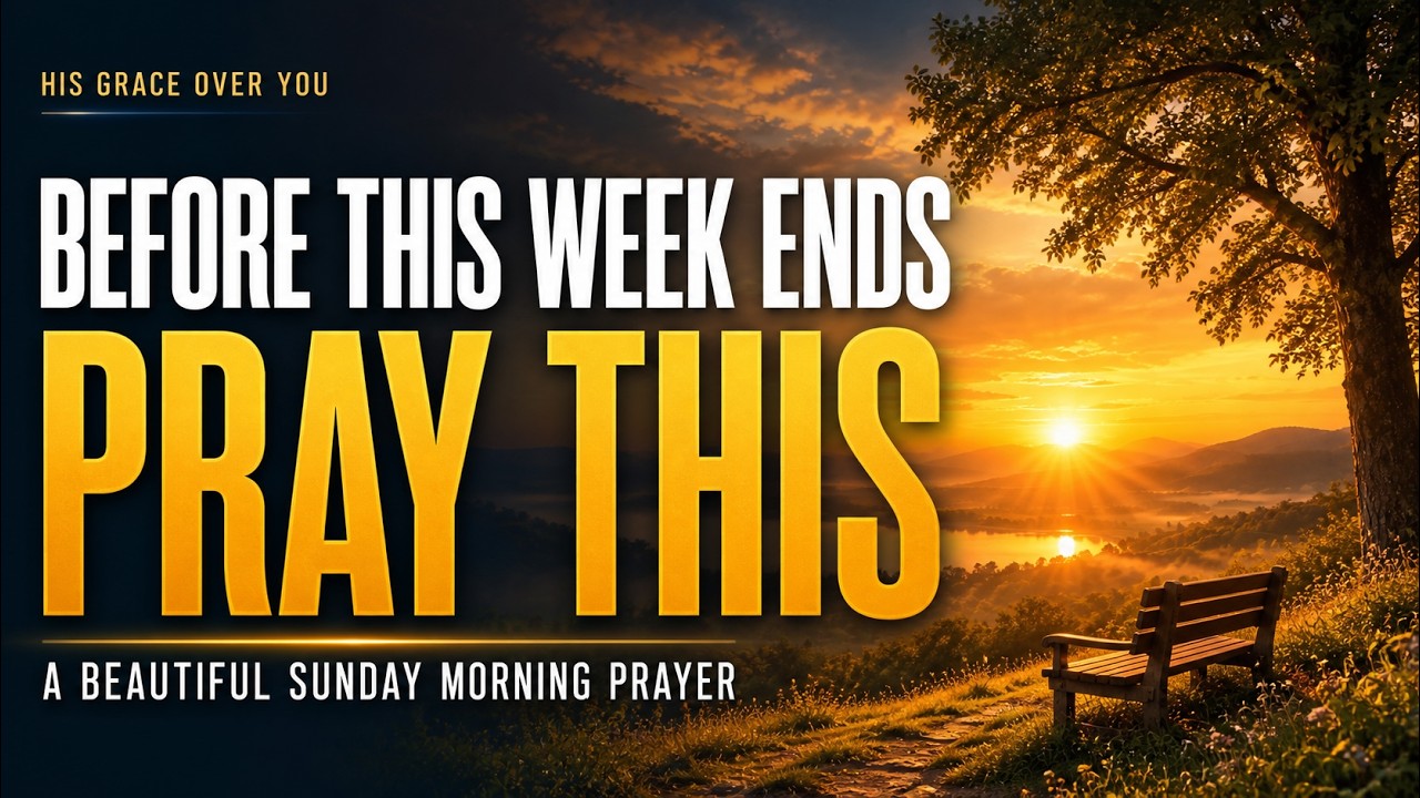 Thumbnail for Before This Week Ends, Pray This | A Beautiful Sunday Morning Prayer