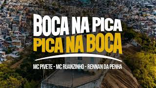 BOCA NA PICA, PICA NA BOCA - Mc Pivete, Rennan da Penha, Mc Ruanzinho - BAILE DA SELVA 🐻