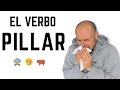 El verbo pillar  significados y expresiones 