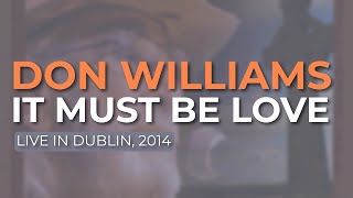 Don Williams - It Must Be Love (Live in Dublin, 2014) (Official Audio)