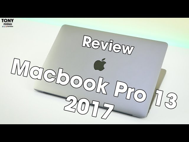 Đánh giá chi tiết Macbook Pro 13.3 2017 No-Touchbar - Đẹp, yếu, pin trâu!
