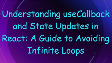 Understanding useCallback and State Updates in React: A Guide to Avoiding Infinite Loops