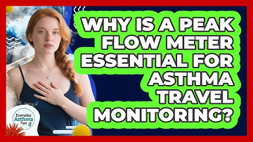 Why Is A **peak Flow Meter** Essential For **asthma Travel Monitoring**? - Everyday Asthma Tips