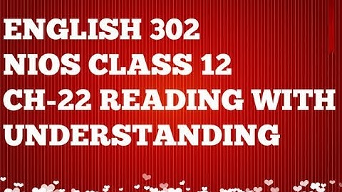 NIOS CH 22 READING WITH UNDERSTANDING (ENGLISH 302) BY SIDHARTH SIR