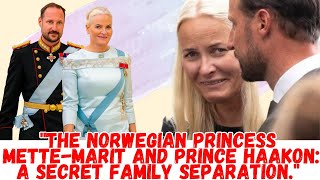 "The Norwegian Princess Mette-Marit and Prince Haakon: a secret family separation."