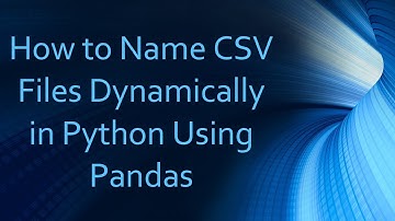 How to Name CSV Files Dynamically in Python Using Pandas