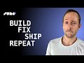 Build, Fix, Ship & Repeat