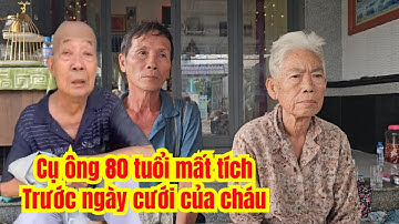 Cụ Ông 80 Tuổi Mất Tích Trước Lễ Cưới Của Cháu.....