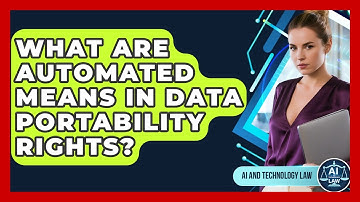 What Are Automated Means In Data Portability Rights? - AI and Technology Law