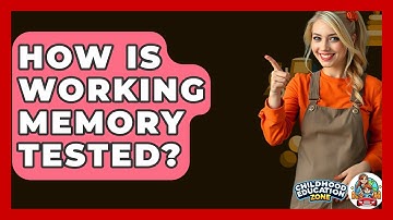 How Is Working Memory Tested? - Childhood Education Zone