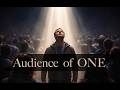 The Audience of ONE