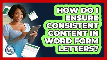 How Do I Ensure Consistent Content In Word Form Letters? - Docs and Sheets Pro