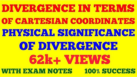 PHYSICAL SIGNIFICANCE OF DIVERGENCE || DIVERGENCE IN TERMS OF CARTESIAN COORDINATES || WITH NOTES ||