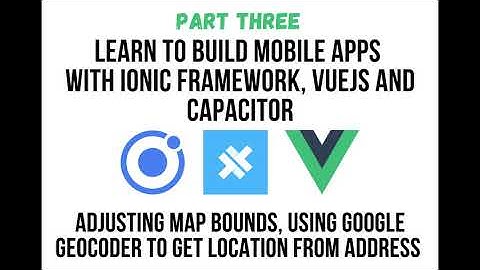 Ionic VueJS - Part 3: Create Vue  Google Maps Component and Deploy to Mobile with Ionic Capacitor