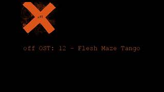 OFF OST -12- Flesh Maze Tango