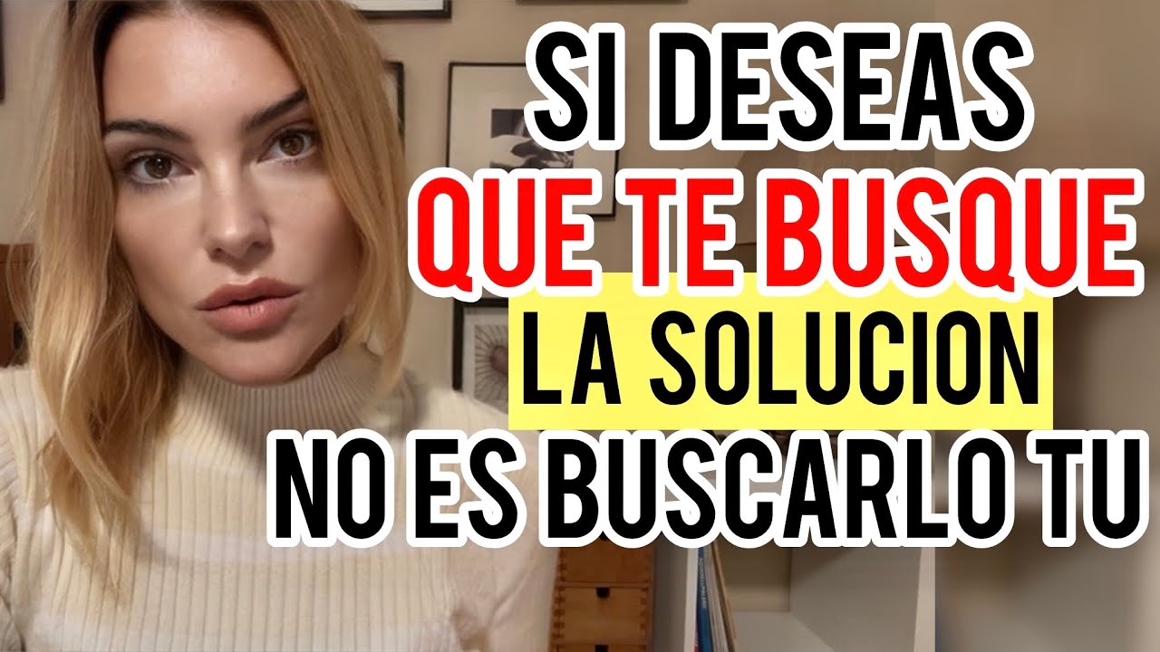 NO LE ESCRIBAS, HAZ QUE TE BUSQUE! 