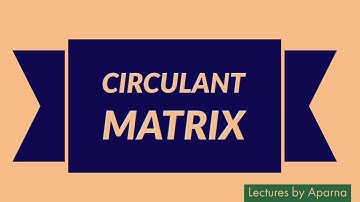 CIRCULANT MATRIX | TYPES OF MATRICES | VERY EASY