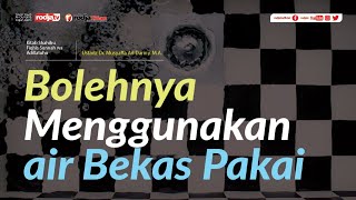 Shahihu Fiqhis Sunnah : Bolehnya Menggunakan Air Bekas Pakai l Ustadz Dr. Musyaffa Ad Dariny