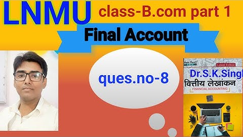 Final Account ques no-8 book S K singh #lnmu #b.com part 1