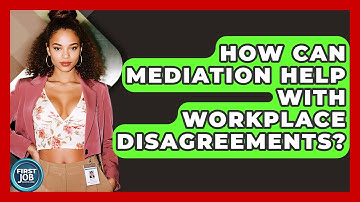 How Can Mediation Help With Workplace Disagreements? - First Job Success Guide