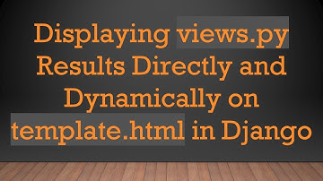 Displaying views.py Results Directly and Dynamically on template.html in Django