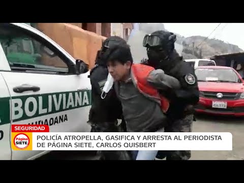 Policía atropella, gasifica y arresta al periodista de Página Siete, Carlos Quisbert