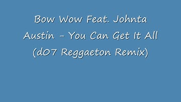 Bow Wow Feat. Johnta Austin - You Can Get It All (d07 Reggaeton Remix)