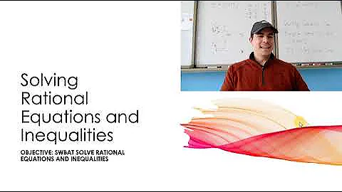 Algebra 2 - 7.6 Solving Rational Equations and Inequalities