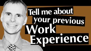 Tell me about your previous work experience.