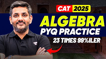 Algebra PYQs for CAT 2025 ⚡ | Learn From 23 Times 99%iler