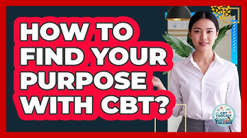 How To Find Your Purpose With CBT?