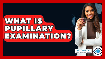 What Is Pupillary Examination? - Optometry Knowledge Base