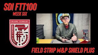 SDI FTT100 Week 6, Field Stripping The M&P Shield Plus