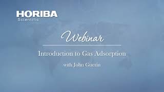 Introduction to Gas Adsorption with John Guerin - HORIBA Scientific Webinar