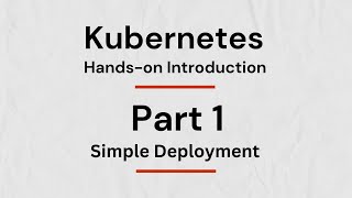 Hands-on introduction to Kubernetes: Part 1 - simple deployment