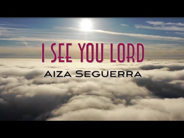 I See You Lord by Aiza Seguerra