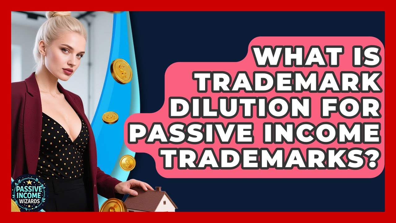 What Is Trademark Dilution For Passive Income Trademarks? - Passive Income Wizards