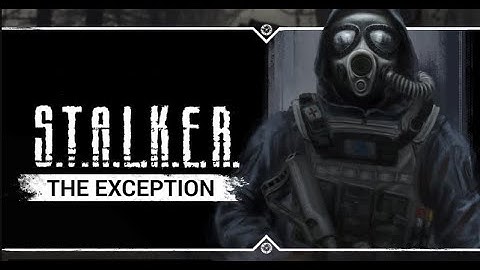 S T A L K E R The Exception Начало #1
