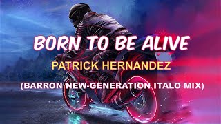 Patrick Hernandez - Born to be Alive (Barron New-Generation Italo Mix)