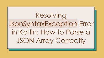 Resolving JsonSyntaxException Error in Kotlin: How to Parse a JSON Array Correctly