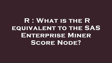R : What is the R equivalent to the SAS Enterprise Miner Score Node?