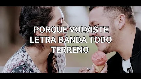PORQUE VOLVISTE LETRA BANDA TODO TERRENO