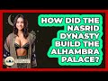 How Did The Nasrid Dynasty Build The Alhambra Palace? - Middle East Explorers