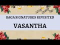 Raga signature revisited  vasantha