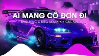 Ai Mang Cô Đơn Đi (Bảo Teng x Bibo Remix) - K-ICM, APJ | Nhạc Remix CĂNG CỰC Hot TikTok 2024