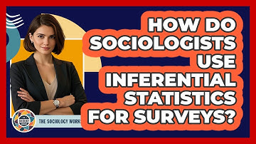 How Do Sociologists Use Inferential Statistics For Surveys? - The Sociology Workshop
