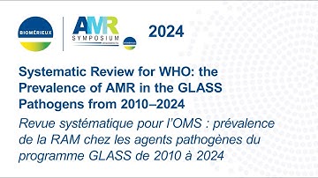 2024 AMR Symposium – Systematic Review for WHO: the Prevalence of AMR in the GLASS Pathogens 